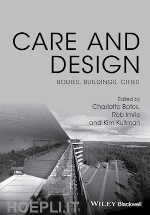 imrie r - care and design – bodies, buildings, cities