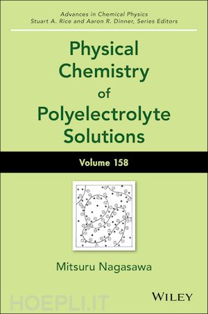 nagasawa mitsuru (curatore); rice stuart a. (curatore); dinner aaron r. (curatore) - physical chemistry of polyelectrolyte solutions, volume 158