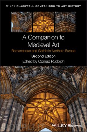 rudolph c - a companion to medieval art – romanesque and gothi c in northern europe second edition