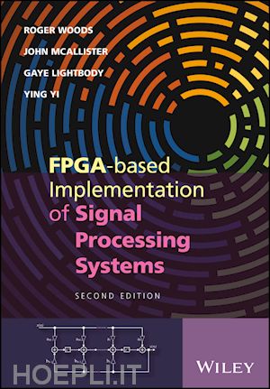 woods roger; mcallister john; lightbody gaye; yi ying - fpga–based implementation of signal processing systems