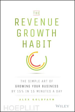 goldfayn a - the revenue growth habit – the simple art of growing your business by 15% in 15 minutes a day
