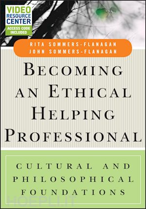 sommers–flanaga r - becoming an ethical helping professional – cultural and philosophical foundations with video resource center