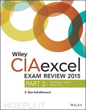 vallabhaneni - wiley ciaexcel exam review 2015 – part 2, internal  audit practice