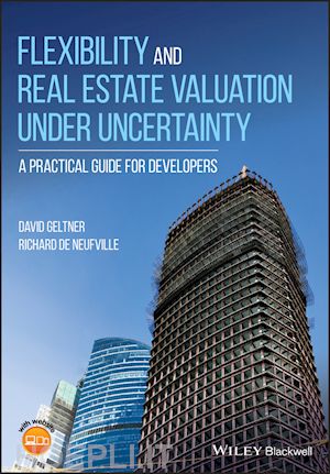 geltner david; de neufville richard - flexibility and real estate valuation under uncertainty