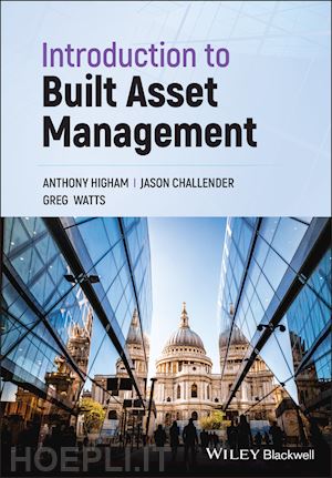 higham anthony; challender jason; watts greg - introduction to built asset management