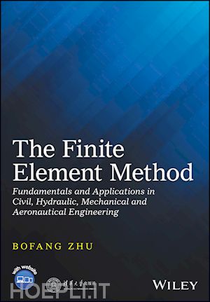 zhu b - the finite element method – fundamentals and applications in civil, hydraulic, mechanical and aeronautical engineering