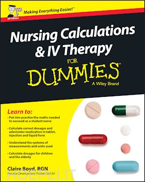 boyd c - nursing calculations and iv therapy for dummies – uk edition