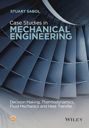 sabol s - case studies in mechanical engineering – decision making, thermodynamics, fluid mechanics and heat transfer