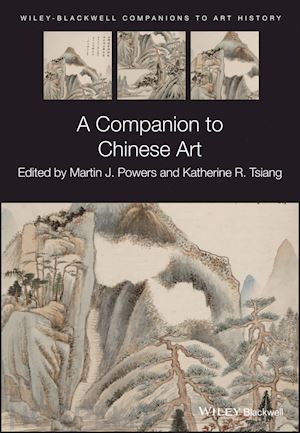 powers martin j. (curatore); tsiang katherine r. (curatore); arnold dana (curatore) - a companion to chinese art