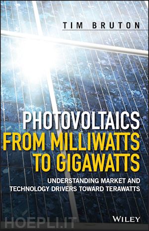 bruton t - photovoltaics from milliwatts to gigawatts – understanding market and technology drivers toward terwatts