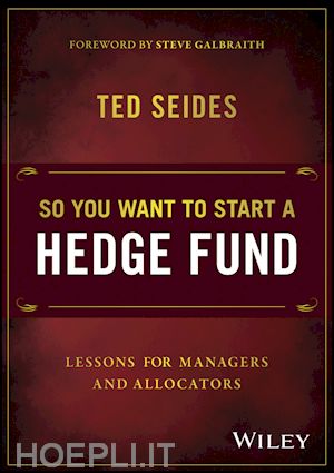 seides t - so you want to start a hedge fund – lessons for managers and allocators