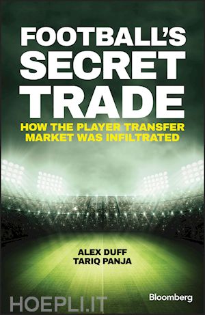 duff a - football's secret trade – how the player transfer market was infiltrated