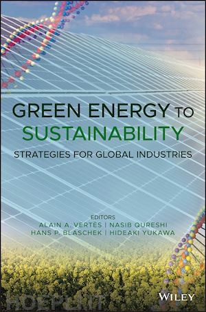 vertes alain a. (curatore); qureshi nasib (curatore); blaschek hans p. (curatore); yukawa hideaki (curatore) - green energy to sustainability: strategies for global industries