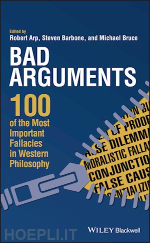 arp r - bad arguments – 100 of the most important fallacies in western philosophy