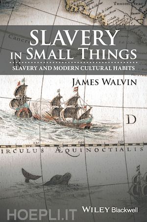 walvin j - slavery in small things – slavery and modern cultural habits