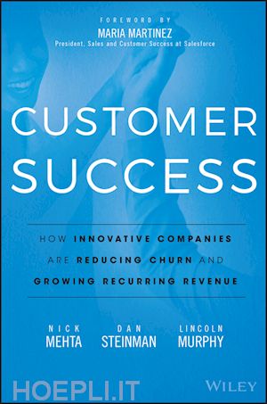 mehta n - customer success – how innovative companies are reducing churn and growing recurring revenue