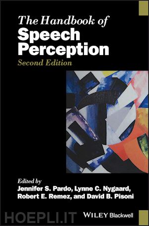 pardo jennifer s. (curatore); nygaard lynne c. (curatore); remez robert e. (curatore); pisoni david b. (curatore) - the handbook of speech perception
