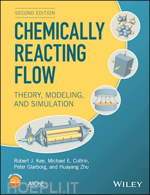 kee rj - chemically reacting flow – theory, modeling, and simulation, second edition