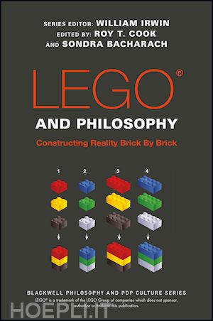 irwin w - lego and philosophy – constructing reality brick by brick