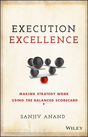 anand s - execution excellence – making strategy work using the balanced scorecard