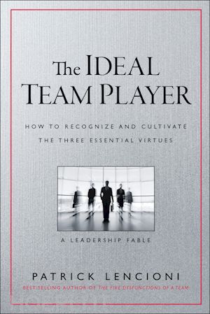 lencioni pm - the ideal team player – how to recognize and cultivate the three essential virtues