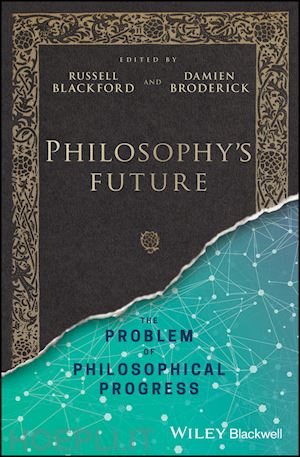 blackford r - philosophy's future – the problem of philosophical progress