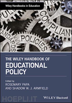 papa rosemary (curatore); armfield shadow w. j. (curatore) - the wiley handbook of&nbsp;educational&nbsp;policy