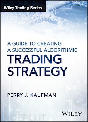 kaufman perry j. - a guide to creating a successful algorithmic trading strategy