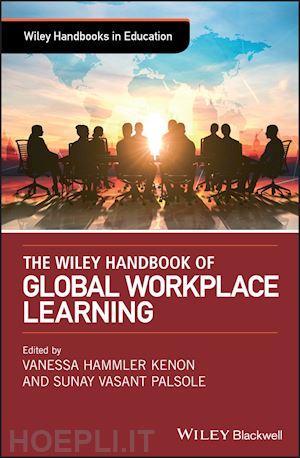 kenon vanessa hammler (curatore); palsole sunay vasant (curatore) - the wiley handbook of global workplace learning