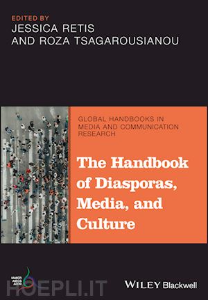 retis jessica (curatore); tsagarousianou roza (curatore) - the handbook of diasporas, media, and culture