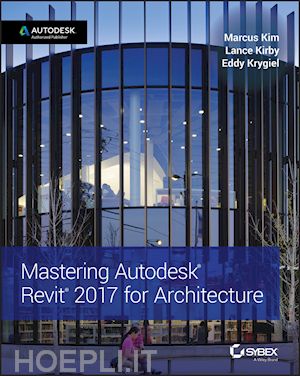 kim m - mastering autodesk revit 2017 for architecture