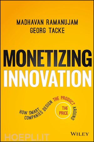 ramanujam m - monetizing innovation – how smart companies design the product around the price