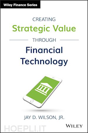 wilson jr. jd - creating strategic value through financial technology