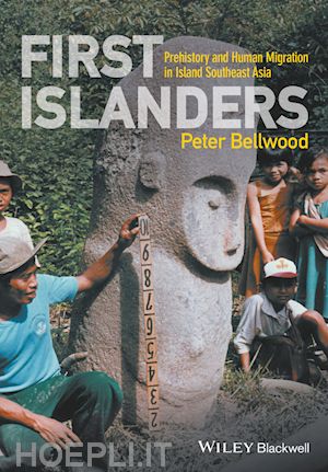 bellwood p - first islanders – prehistory and human migration in island southeast asia