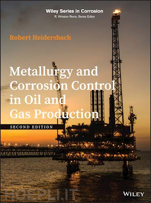 heidersbach r - metallurgy and corrosion control in oil and gas production, second edition