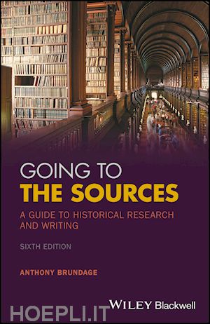 brundage a - going to the sources – a guide to historical research and writing, 6th edition