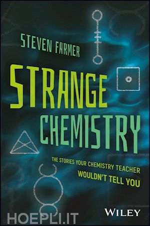 farmer s - strange chemistry – the stories your chemistry teacher wouldn't tell you