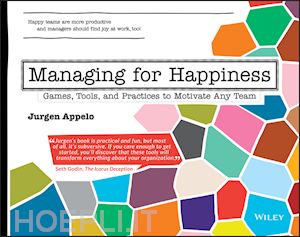 appelo j - managing for happiness – games, tools, and practices to motivate any team