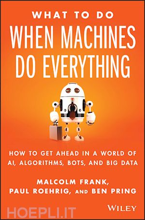 frank m - what to do when machines do everything – how to get ahead in a world of ai, algorithms, bots, and big data