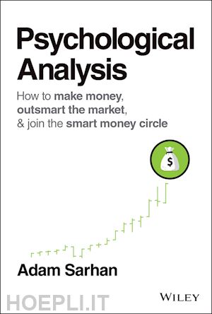 sarhan a - psychological analysis – how to make money, outsmart the market, & join the smart money circle