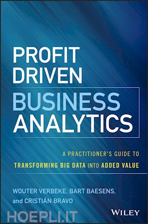 verbeke w - profit driven business analytics – a practitioner's guide to transforming big data into added value