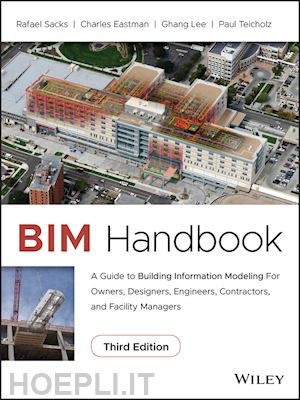 sacks r - bim handbook – a guide to building information modeling for owners, designers, engineers, contractors, and facility managers, third edition