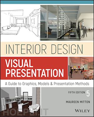 mitton m - interior design visual presentation – a guide to graphics, models & presentation methods, fifth edition