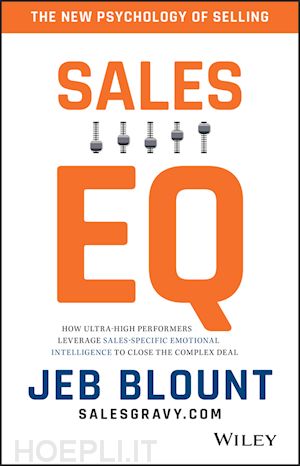 blount j - sales eq – how ultra–high performers leverage sales–specific emotional intelligence to close the complex deal