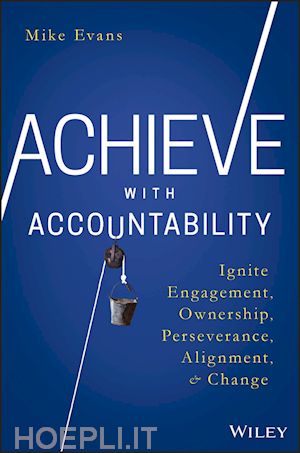 evans m - achieve with accountability – ignite engagement, ownership, perseverance, alignment, and change