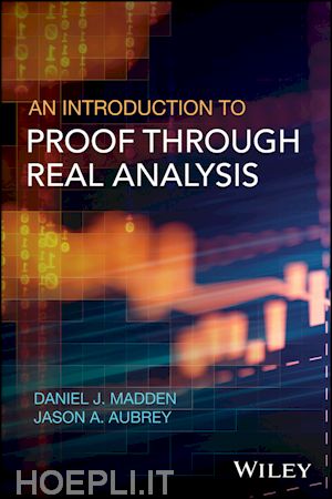 madden daniel j.; aubrey jason a. - an introduction to proof through real analysis