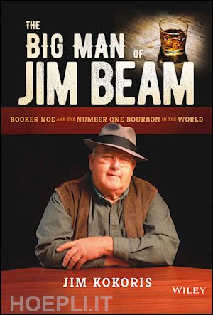 kokoris j - the big man of jim beam – booker noe and the number one bourbon in the world