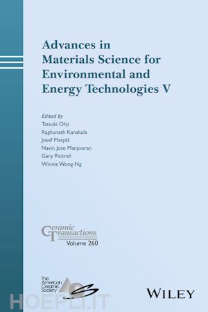 ohji t - advances in materials science for environmental and energy technologies v – ceramic transactions, volume 260