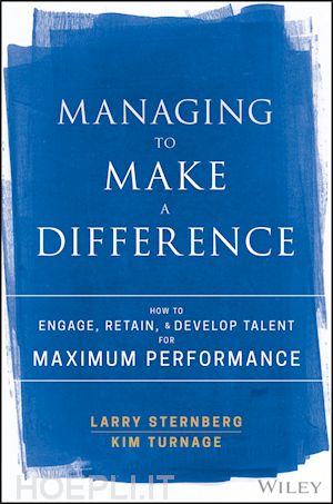 sternberg l - managing to make a difference – how to engage, retain, and develop talent for maximum performance