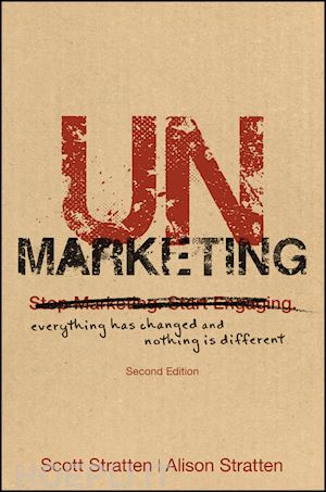 stratten s - unmarketing – everything has changed and nothing is different 2e